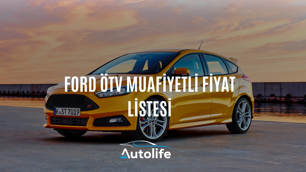 Ford ÖTV Muafiyetli Fiyat Listesi